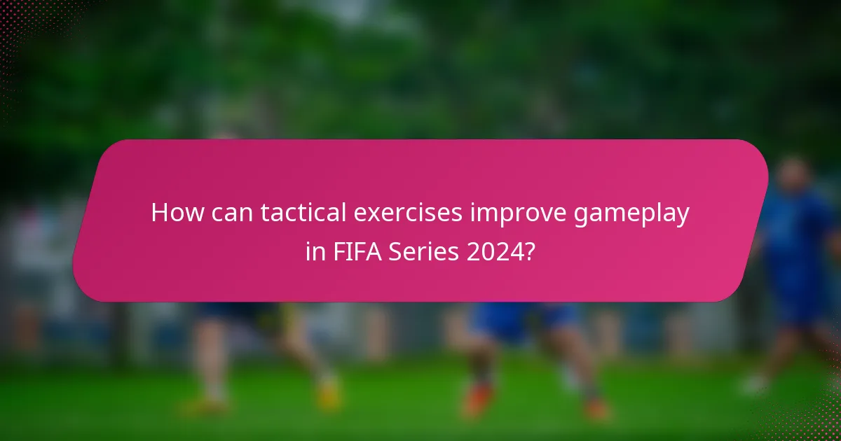 How can tactical exercises improve gameplay in FIFA Series 2024?