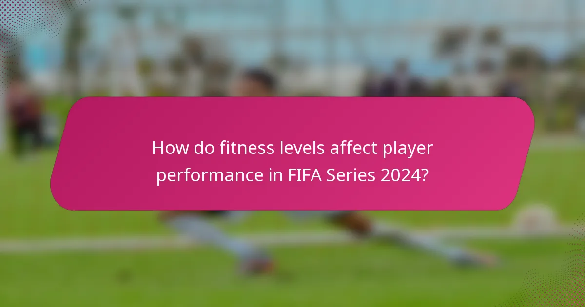 How do fitness levels affect player performance in FIFA Series 2024?