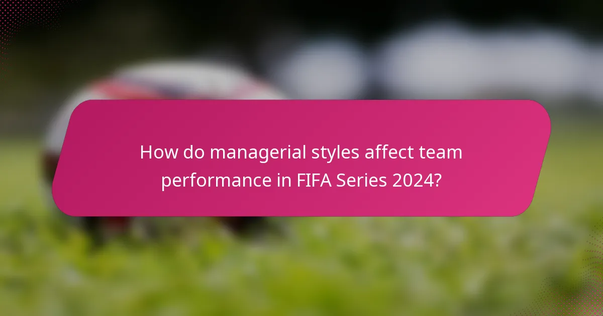 How do managerial styles affect team performance in FIFA Series 2024?