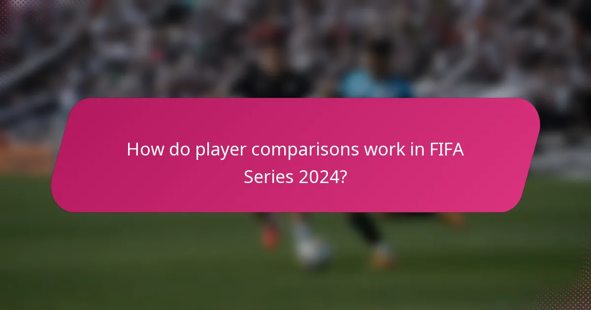 How do player comparisons work in FIFA Series 2024?