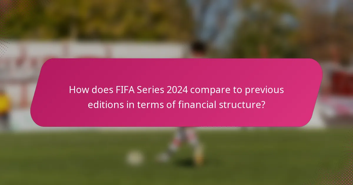 How does FIFA Series 2024 compare to previous editions in terms of financial structure?