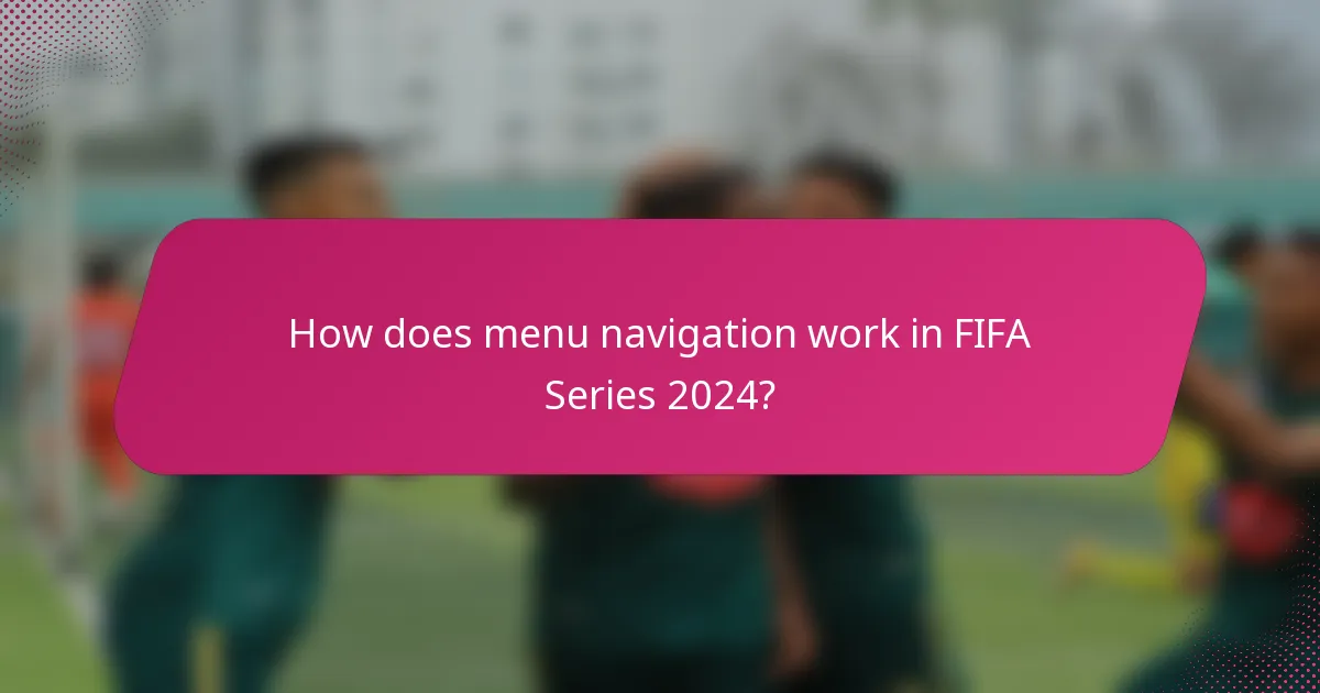 How does menu navigation work in FIFA Series 2024?