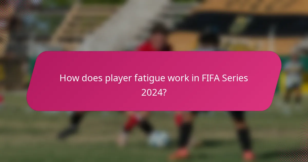 How does player fatigue work in FIFA Series 2024?