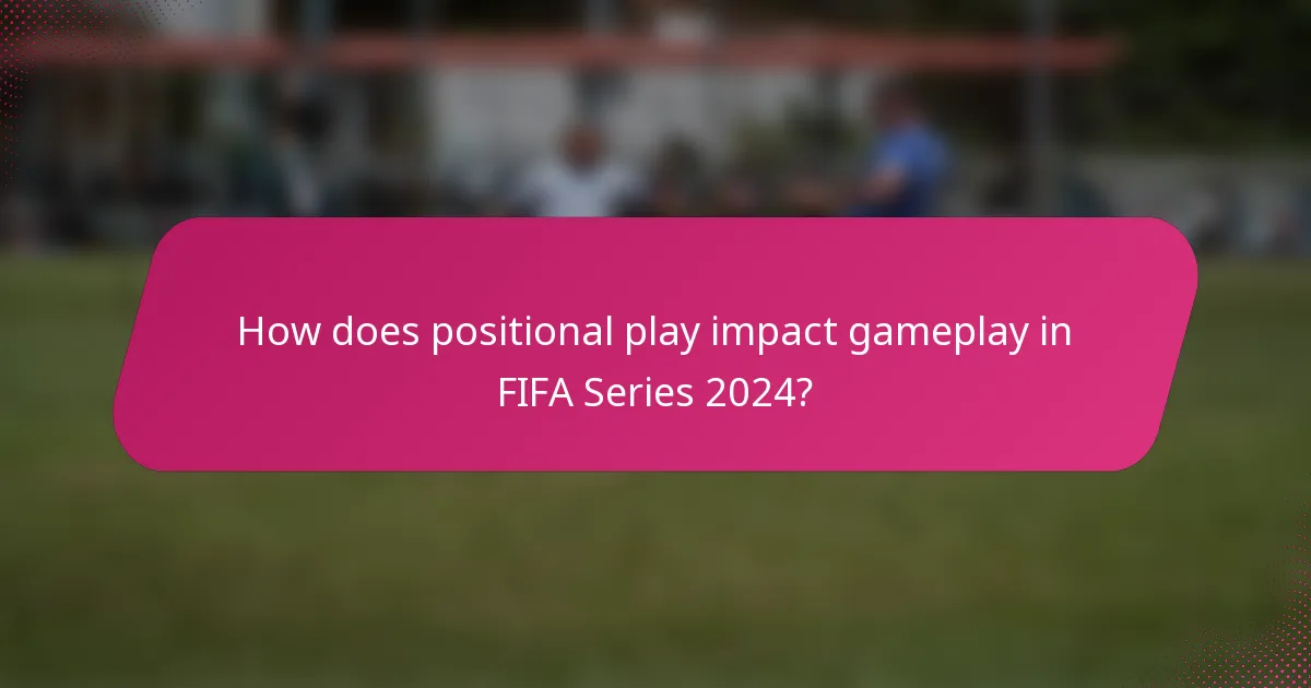 How does positional play impact gameplay in FIFA Series 2024?