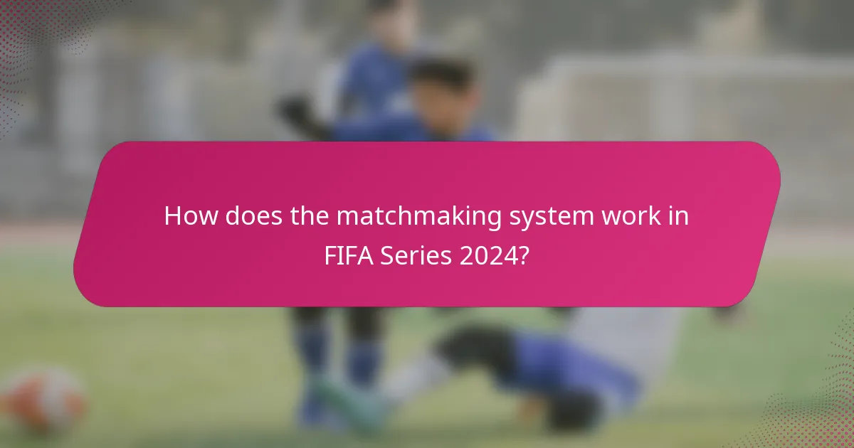 How does the matchmaking system work in FIFA Series 2024?