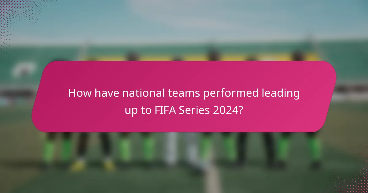 How have national teams performed leading up to FIFA Series 2024?