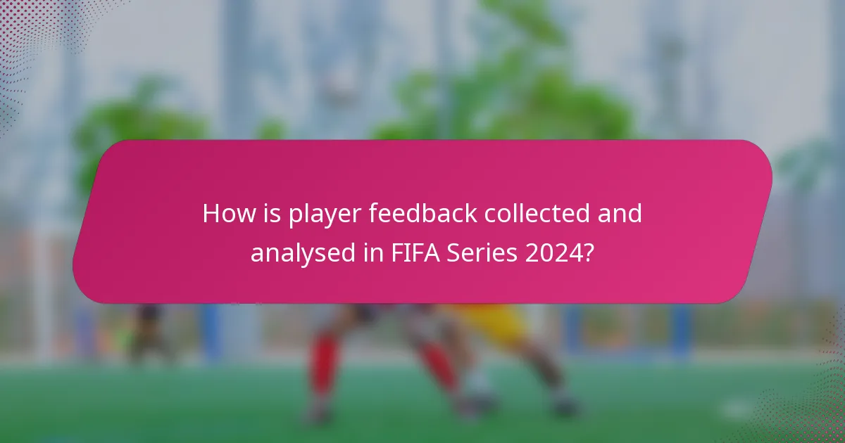 How is player feedback collected and analysed in FIFA Series 2024?