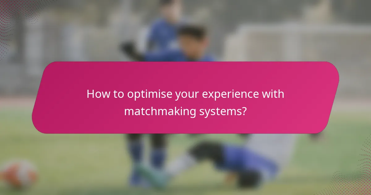 How to optimise your experience with matchmaking systems?