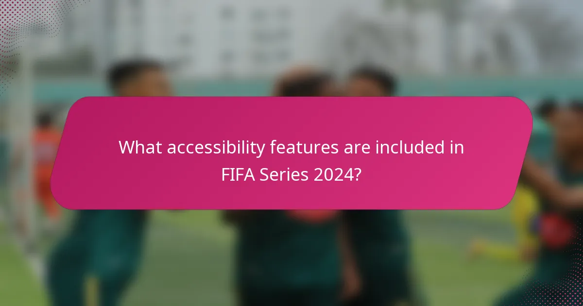 What accessibility features are included in FIFA Series 2024?