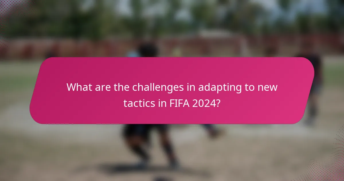 What are the challenges in adapting to new tactics in FIFA 2024?