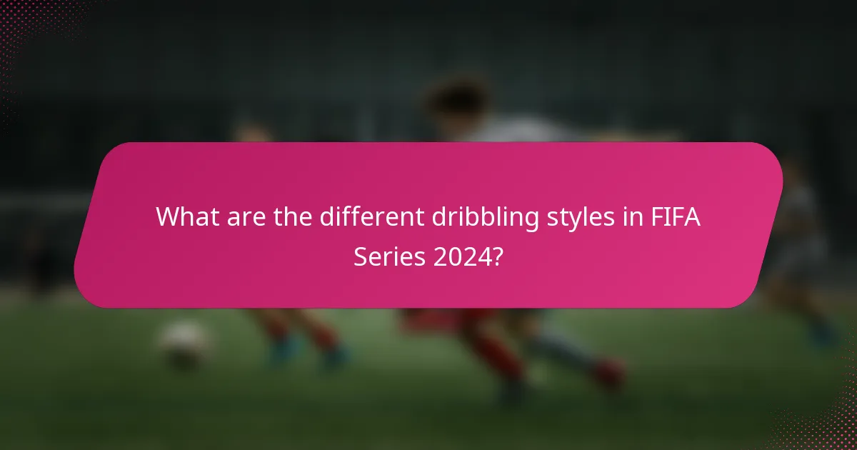 What are the different dribbling styles in FIFA Series 2024?