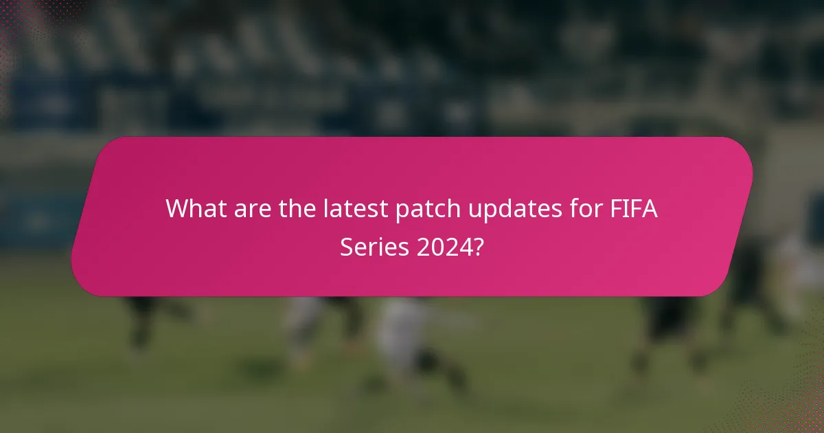What are the latest patch updates for FIFA Series 2024?
