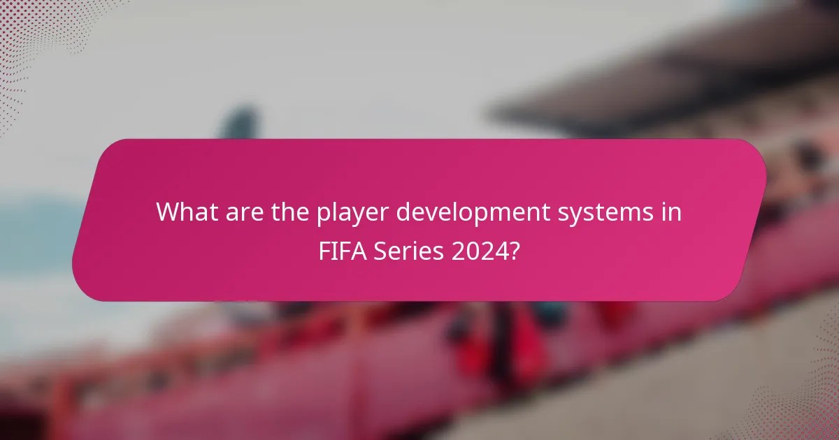 What are the player development systems in FIFA Series 2024?