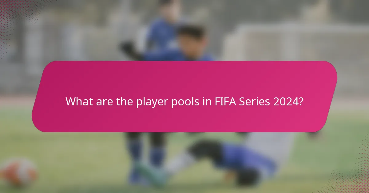 What are the player pools in FIFA Series 2024?