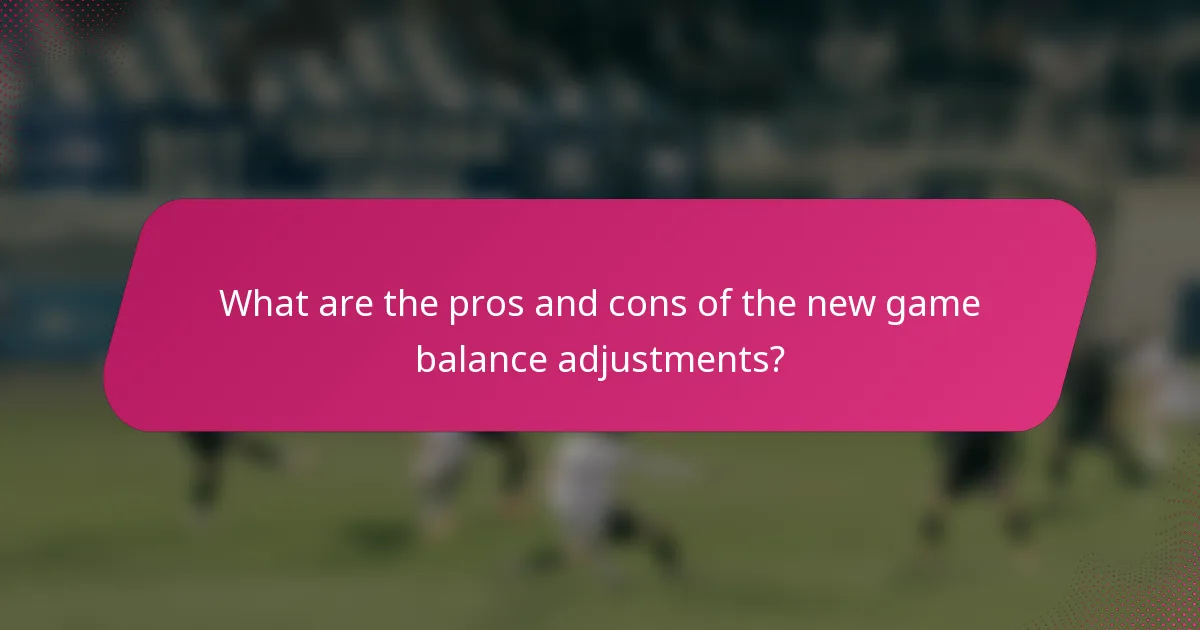 What are the pros and cons of the new game balance adjustments?