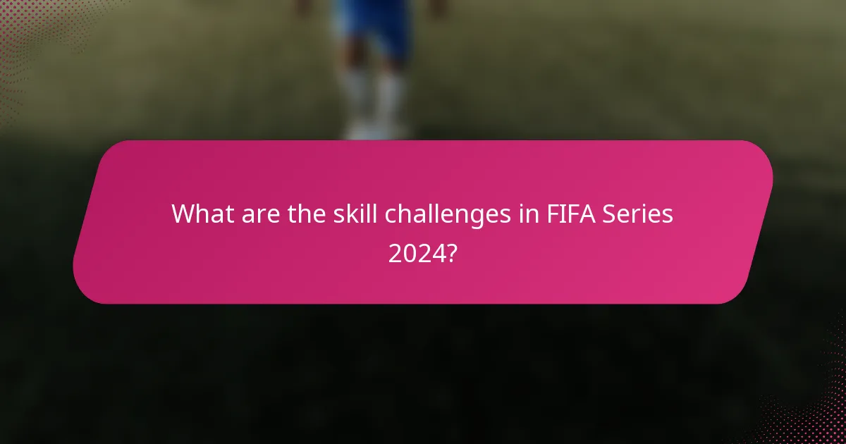 What are the skill challenges in FIFA Series 2024?