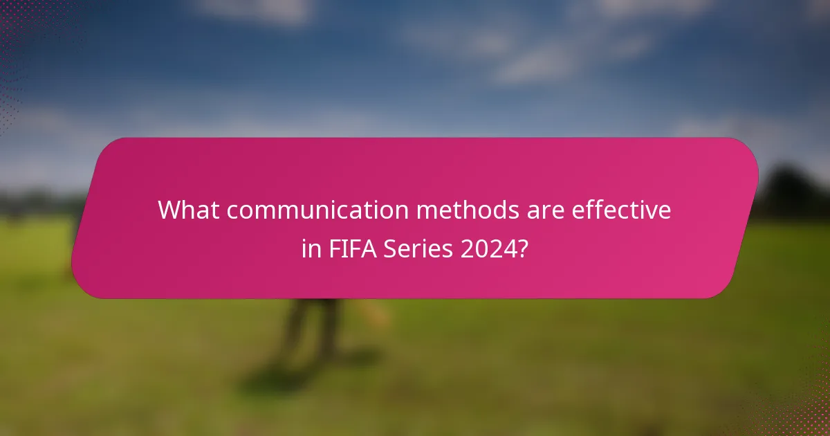 What communication methods are effective in FIFA Series 2024?