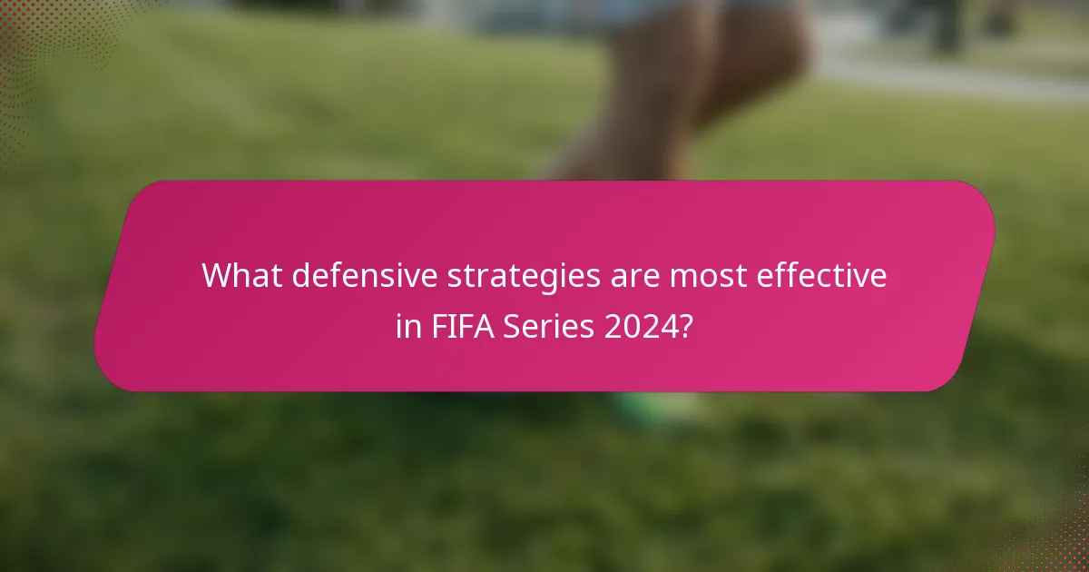 What defensive strategies are most effective in FIFA Series 2024?