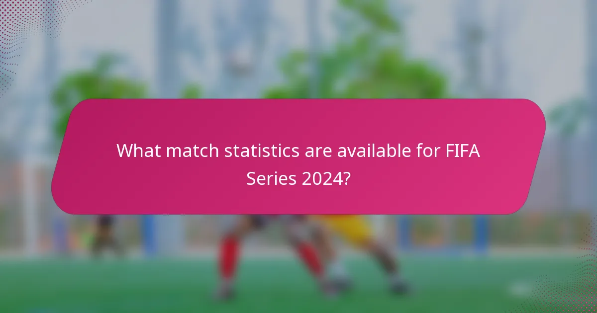 What match statistics are available for FIFA Series 2024?