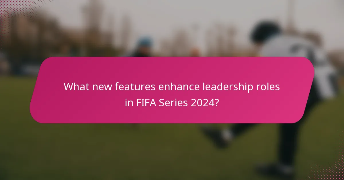 What new features enhance leadership roles in FIFA Series 2024?