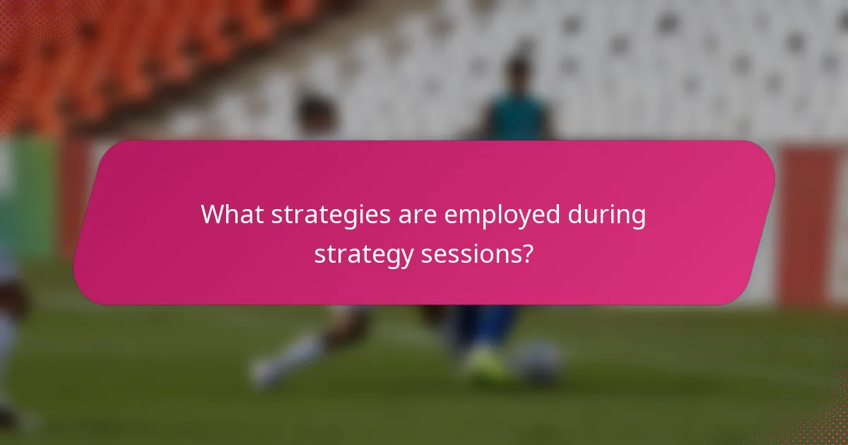 What strategies are employed during strategy sessions?