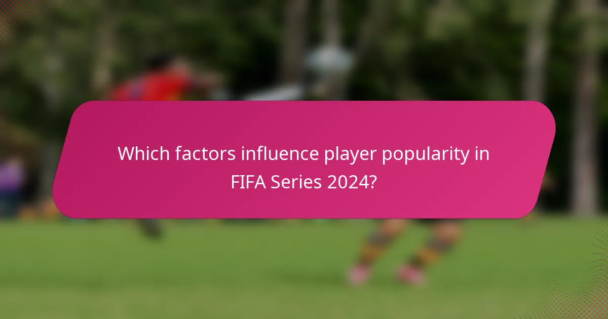 Which factors influence player popularity in FIFA Series 2024?