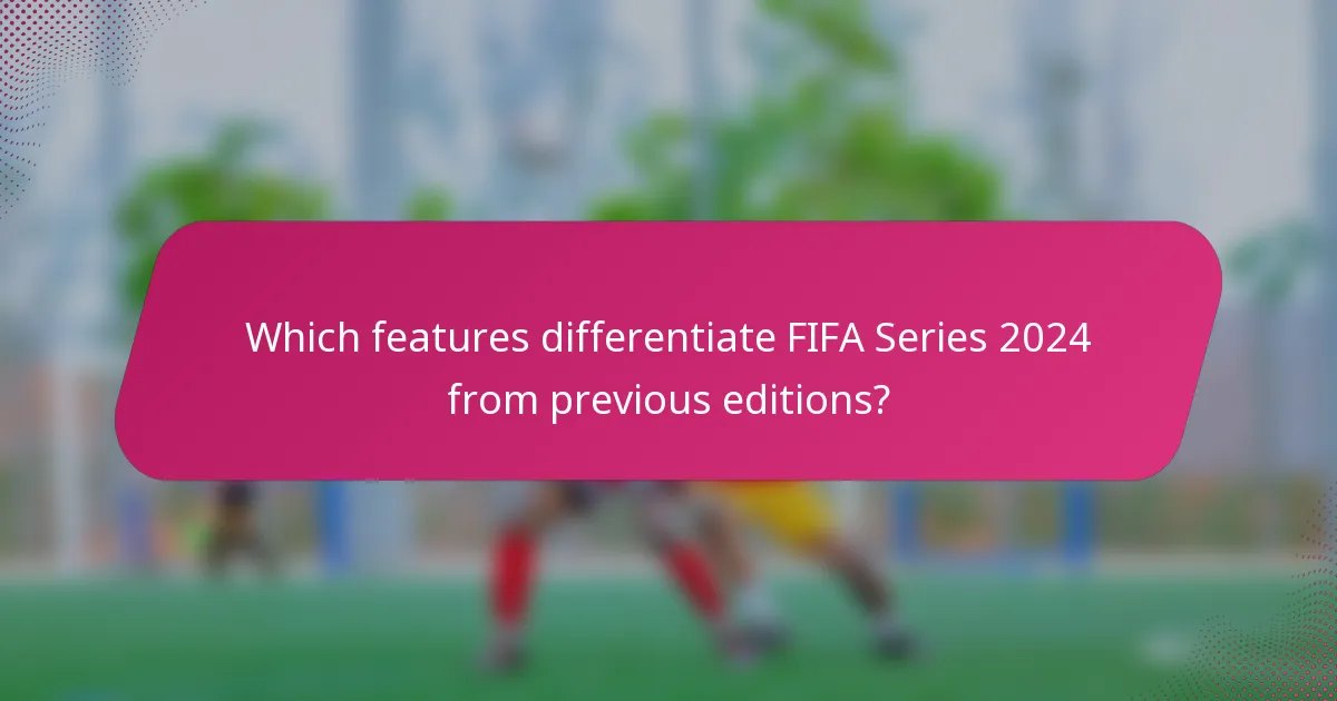Which features differentiate FIFA Series 2024 from previous editions?