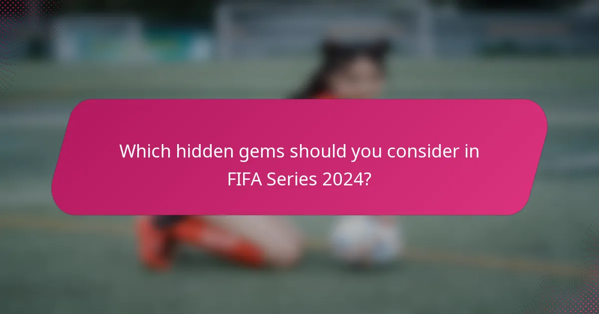 Which hidden gems should you consider in FIFA Series 2024?