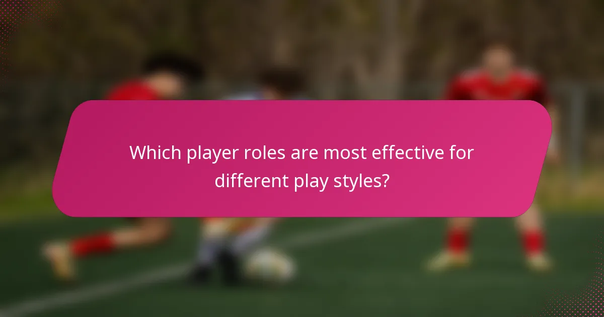 Which player roles are most effective for different play styles?
