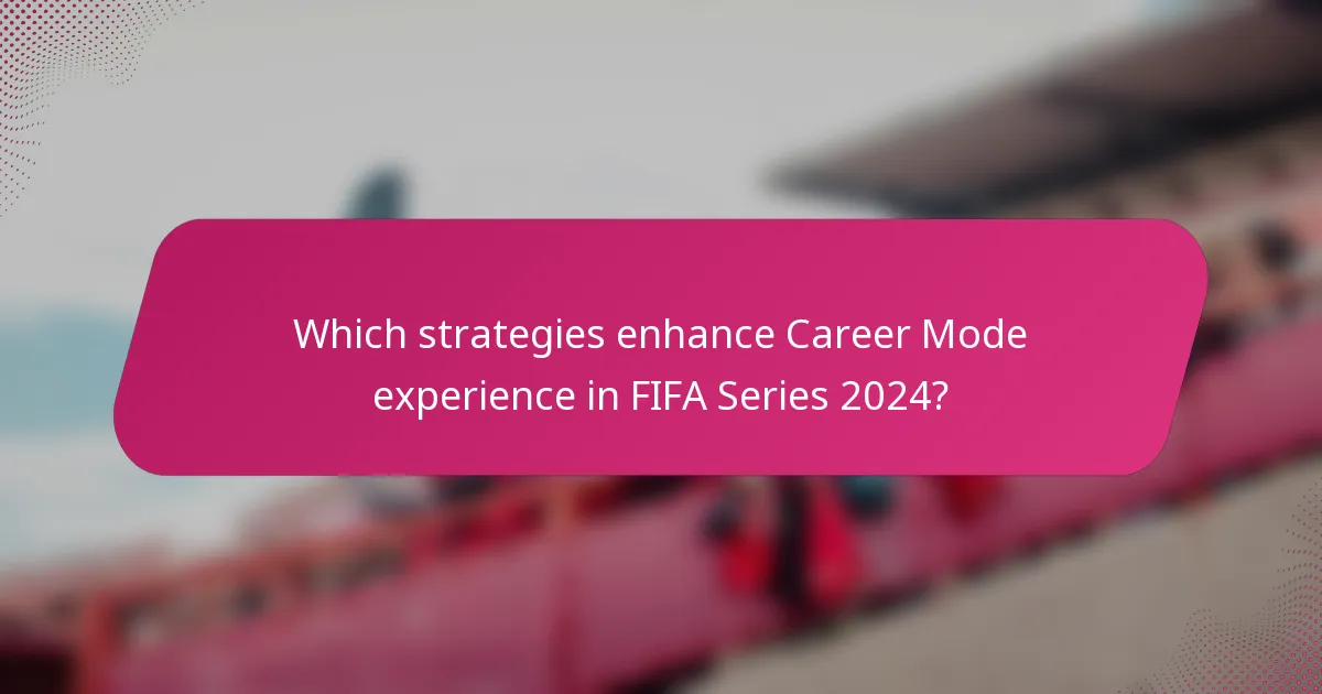 Which strategies enhance Career Mode experience in FIFA Series 2024?