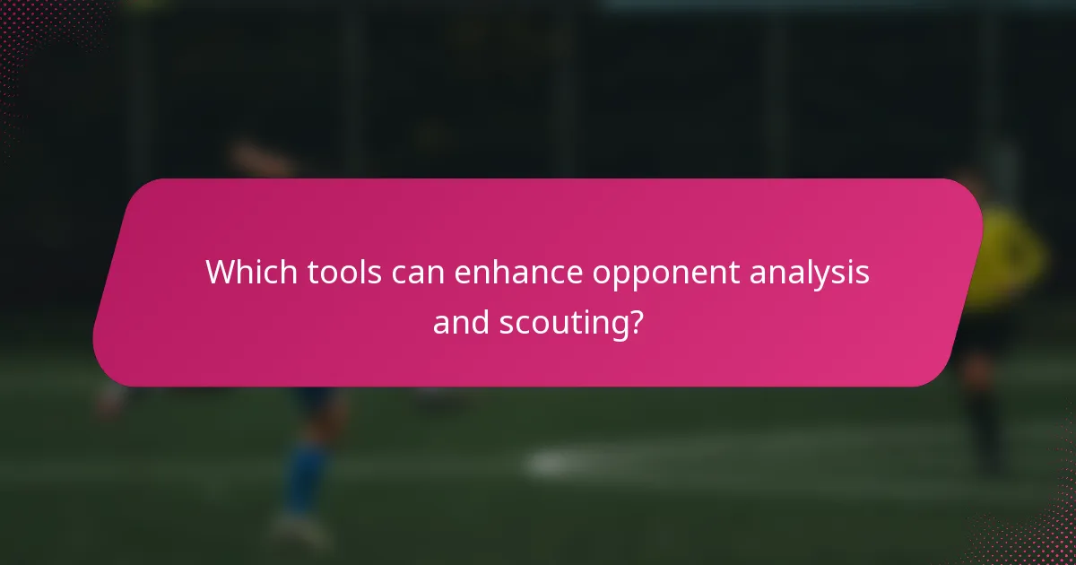 Which tools can enhance opponent analysis and scouting?